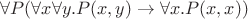 $\forall P(\forall x\forall y.P(x,y)\to\forall x.P(x,x))$