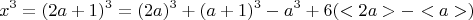 $$ x^3 = (2a + 1)^3 =  (2a)^3 +(a+1)^3 - a ^3 + 6(<2a> - <a>)   $$