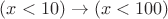 $(x<10)\to (x< 100)$