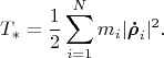 $$T_*=\frac{1}{2}\sum_{i=1}^Nm_i|\boldsymbol {\dot \rho}_i|^2.$$