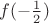 $f(-\frac{1}{2})$ $f(-\frac{1}{2})$