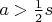 $ a > \frac {1}{2}s