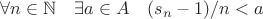 $\forall n \in \mathbb N \quad \exists a \in A \quad (s_n - 1) / n < a $