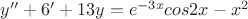 $y''+6'+13y=e^{-3x}cos2x-x^2 $