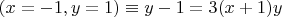 $(x=-1, y=1) \equiv y - 1 = 3(x+1)y$