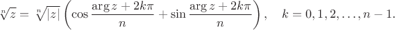 $$
\sqrt[n]{z}= \sqrt[n]{|z|} \left(\cos \frac{\arg z+2k\pi}{n}+\sin \frac{\arg z+2k\pi}{n}\right),\quad k=0,1,2,\ldots,n-1.
$$