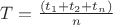 $T=\frac {(t_1 + t_2 + t_n)} {n}$