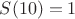 $S(10)=1$