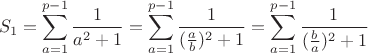 $$S_1=\sum \limits_{a=1}^{p-1} \frac{1}{a^2 + 1}=\sum \limits_{a=1}^{p-1} \frac{1}{(\frac{a}{b})^2 + 1}=\sum \limits_{a=1}^{p-1} \frac{1}{(\frac{b}{a})^2 + 1}$$