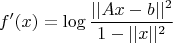 $$f'(x) = \log{\frac{||Ax-b||^2}{1-||x||^2}}$$