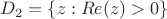 $D_2=\{z:Re(z)>0\}$