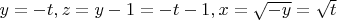 ${y=-t, z=y-1=-t-1, x=\sqrt{-y}=\sqrt{t}}$