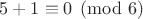 $5+1\equiv0\pmod6$