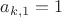 $a_{k,1}=1$
