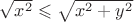 $\sqrt{x^2} \leqslant \sqrt{x^2+y^2}$