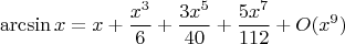 $$\arcsin x=x+\frac{x^3}6+\frac{3x^5}{40}+\frac{5x^7}{112}+O(x^9)$$
