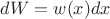 $dW=w(x)dx$