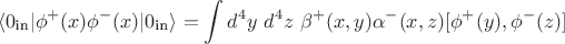 $$ \langle 0_\text{in} \rvert \phi^+(x) \phi^-(x) \lvert 0_\text{in} \rangle = \int d^4 y ~ d^4 z ~ \beta^+(x,y) \alpha^-(x,z) [ \phi^+(y),\phi^-(z)]  $$