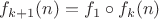 $f_{k+1}(n)=f_{1}\circ f_{k}(n)$