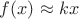 $f(x)\approx kx