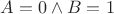 $A = 0 \wedge B = 1$