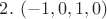 $2. \ (-1,0,1,0)$ $2. \ (-1,0,1,0)$