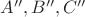 $A'', B'', C''$