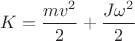 $K = \dfrac{mv^2}{2} + \dfrac{J \omega^2}{2}$