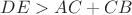 $DE>AC+CB$
