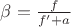 $\beta=\frac{f}{f'+a}$