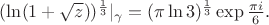 $ (\ln({1+\sqrt{z}}))^{\frac{1}{3}}|_{\gamma}=(\pi\ln{3})^{\frac{1}{3}}\exp{\frac{\pi i}6}.$