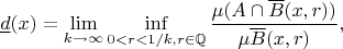 $$
\underline d(x)=\lim\limits_{k\to\infty}\inf\limits_{0<r<1/k, r\in\mathbb Q}  \frac{\mu (A\cap \overline B(x,r))}{\mu\overline B(x,r)},
$$