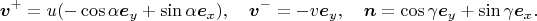 $$\boldsymbol v^+=u(-\cos\alpha \boldsymbol e_y+\sin\alpha \boldsymbol e_x),\quad \boldsymbol v^-=-v\boldsymbol e_y,\quad \boldsymbol n=\cos\gamma \boldsymbol e_y+\sin\gamma\boldsymbol e_x.$$