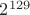 $2^{129}$