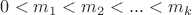 $0<m_1<m_2<...<m_k$