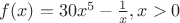 $f(x)=30x^5-\frac{1}{x}, x>0$