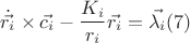 $$\dot{\vec{{r_{i}}}} \times \vec{c_{i}}-\dfrac{K_{i}}{r_{i}}\vec{r_{i}}=\vec{\lambda_{i}} (7)$$ $$\dot{\vec{{r_{i}}}} \times \vec{c_{i}}-\dfrac{K_{i}}{r_{i}}\vec{r_{i}}=\vec{\lambda_{i}} (7)$$