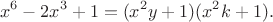 $$x^6 - 2x^3 + 1 = (x^2y+1)(x^2k+1).$$