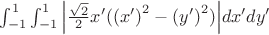 $\int_{ - 1}^1 {\int_{ - 1}^1 {\left| {\frac{{\sqrt 2 }}{2}x'({{\left( {x'} \right)}^2} - {{\left( {y'} \right)}^2})} \right|} } dx'dy'$