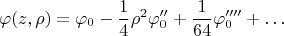 $$
\varphi(z,\rho)=\varphi_0-\frac{1}{4}\rho^2\varphi_0''+\frac{1}{64}\varphi_0''''+\dots
$$