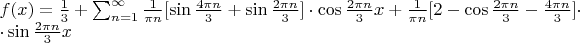 $f(x)=\frac13 +\sum_{n=1}^{\infty} \frac{1}{\pi n}[\sin{\frac{4\pi n}{3}}+\sin \frac{2\pi n}{3}}]\cdot \cos{\frac{2\pi n}{3}x}+\frac{1}{\pi n}[2-\cos{\frac{2\pi n}{3}}-{\frac{4\pi n}{3}}]\cdot $

$\cdot \sin \frac{2\pi n}{3}x}$