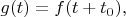 $g(t)=f(t+t_0),$