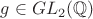 $g \in GL_2(\mathbb{Q})$