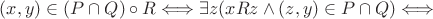 $(x,y) \in (P \cap Q) \circ R \Longleftrightarrow \exists z (xRz \wedge (z,y) \in P \cap Q) \Longleftrightarrow$