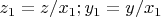 $z_1=z/x_1; y_1=y/x_1$