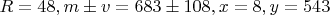 $R=48,m\pm v=683\pm108,x=8,y=543$