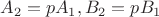 $A_2=pA_1, B_2=pB_1$
