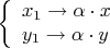 $$
\left\{ \begin{array}{l} 
x_{1}\to \alpha\cdot x \\ 
y_{1}\to \alpha\cdot y
\end{array} \right.
$$
