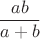 $$\frac{ab}{a+b}$$