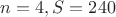 $n = 4, S = 240$